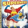 Little Golden Books - How to be a Superhero