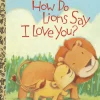 Little Golden Books - How do Lions Say I Love You?