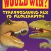Who Would Win?: Tyrannosaurus Rex vs. Velociraptor